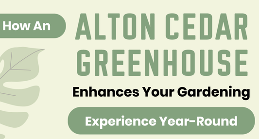 How An Alton Cedar Greenhouse Enhances Your Gardening Experience Year-Round
