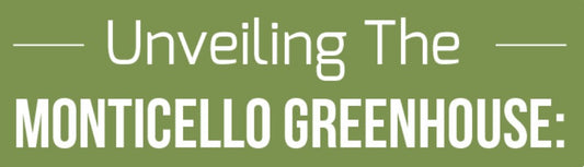 Unveiling the Monticello Greenhouse: A Guide to Elevating Your Garden Experience