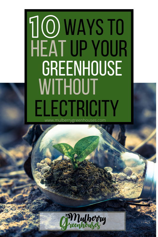 10 Ways To Heat Up Your Greenhouse Without Electricity