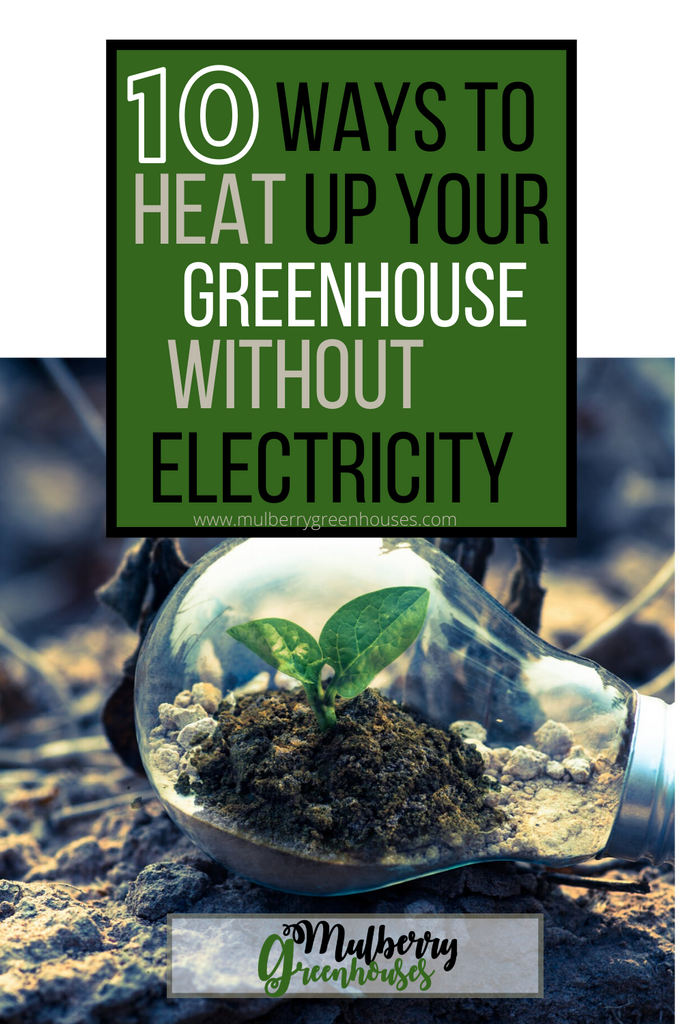 10 Ways To Heat Up Your Greenhouse Without Electricity building a diy
