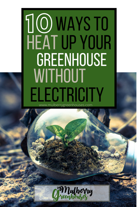10 Ways To Heat Up Your Greenhouse Without Electricity | building a diy  greenhouse, compost, greenhouse and more | Mulberry Greenhouses Greenhouse  Guides blog